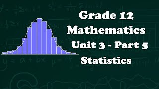 Grade 12 maths unit 3 Statistics part 5  new curriculum [upl. by Kinimod]