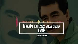 İbrahim Tatlıses Buda Gecer Remix  Lokman Karaca [upl. by Thorstein]