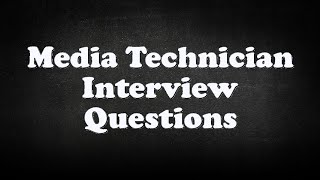 Media Technician Interview Questions [upl. by Frasco758]