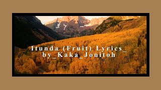 Itunda the fruit lyrics by Kaka Jonitoh [upl. by Sup]