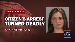 VERDICT REACHED Citizen’s Arrest Turned Deadly  GA v Hannah Payne  Day Five Part Two [upl. by Villada]