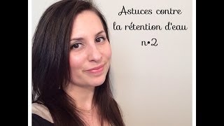 Astuces contre la rétention deau n°2 [upl. by Ingram470]