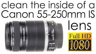 Canon EFS 55250mm f456 IS  how to clean the lens inside [upl. by Nyrem344]