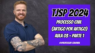 TJSP  ESCREVENTE 2024  DIREITO PROCESSUAL CIVIL  ARTIGO POR ARTIGO  AULA 03 PARTE 1 [upl. by Yhcir]