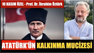 ATATÜRKÜN KALKINMA MUCİZESİ 10 KASIM ÖZEL  ARŞİV  PROF DR İBRAHİM ÖZTÜRK [upl. by Notnil]