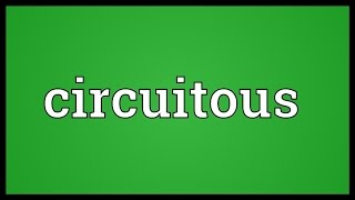 Circuitous Meaning [upl. by Yle]