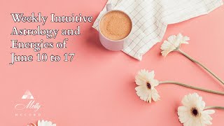 Weekly Intuitive Astrology and Energies of June 10 to 17  Podcast [upl. by Enovahs198]