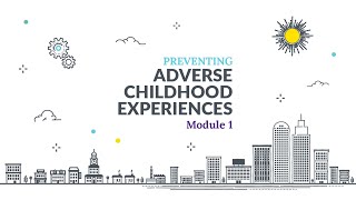 Preventing Adverse Childhood Experiences ACEs Online Training Module 1 Lesson 3 Video 2 of 2 AD [upl. by Natlus766]