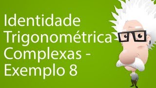 Identidade Trigonométrica Complexas  Exemplo 8 [upl. by Inanuah]