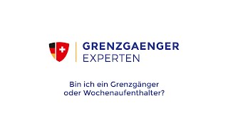 Ich arbeite in der Schweiz bin ich ein Grenzgänger oder Wochenaufenthalter  Grenzgänger Experten [upl. by Kubiak]