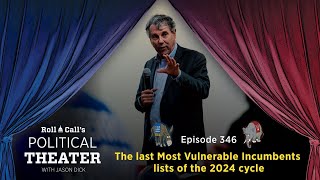 Political Theater 346 The last Most Vulnerable Incumbents lists of the 2024 cycle [upl. by Ahsyak]