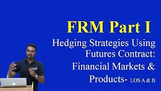 2017 FRM  Hedging Strategies Using Futures Contract  Financial Markets and Products LOS A amp B [upl. by Reemas]