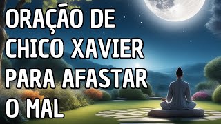 Oração de Chico Xavier Para Afastar o Mal [upl. by Follansbee]