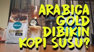 ARABICA GOLD EXCELSO BISA DIBIKIN KOPI SUSU COBAIN KUY [upl. by Enylhsa358]