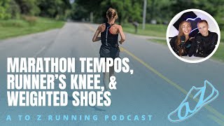 Marathon Tempos Runners Knee amp Weighted Shoes Monthly Q amp A  AtoZrunning Podcast ep 204 [upl. by Rambow]