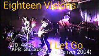 Eighteen Visions I Let Go Live 2004 [upl. by Yesrej]