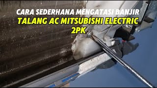 Cara Sederhana Mengatasi Banjir di Talang AC Mitsubishi Electric 2pk [upl. by Nuncia]