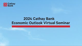 2024 Cathay Bank Economic Outlook Virtual Seminar English Session [upl. by Kendrick]