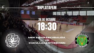 dhplatafem MEK EIBAR ESKUBALOIA vs KUKULLAGA ETXEBARRI seniorneskak [upl. by Howey929]