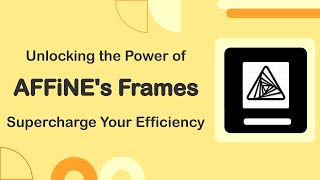 How to Use AFFiNEs Frame to Increase Productivity and Unleash Creativity [upl. by Arlyne141]