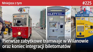 225 Pierwsze zabytkowe tramwaje w Wilanowie koniec integracji biletomatów czy 11 Listopada  MZt… [upl. by Narba]