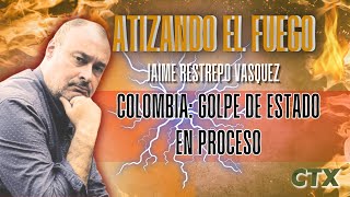 —ATIZANDO EL FUEGO— COLOMBIA GOLPE DE ESTADO EN PROCESO [upl. by Herwig]