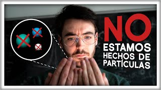 NO Estamos Hechos de Partículas [upl. by Sulamith]