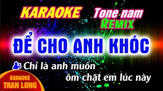 Để cho anh khóc karaoke tone nam Dm remix cực đỉnh [upl. by Aline]