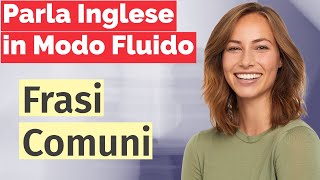 Parla come un Nativi Impara lInglese con Frasi Quotidiane  Corso Intensivo per Italiani [upl. by Clarita]