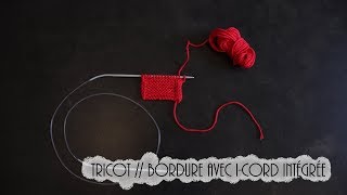 Tricot Tricoter une bordure intégrée en icord [upl. by Latsyrhk216]