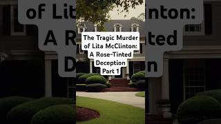 The Tragic Murder of Lita McClinton A RoseTinted Deception Part 1 coldcase crime Mystery [upl. by Anailil154]