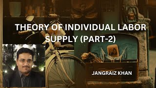 Theory of Individual Labour supply Part2Backward Bending Labor Supply curve Lecture 03 [upl. by Aerdnahs]