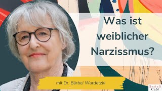 67 Was ist weiblicher Narzissmus Wie du ihn verstehst und überwindest mit Dr Bärbel Wardetzki [upl. by Peterman]