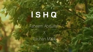 Ishq  Lyrics Artist  Faheem Abdullah X Rauhan Malik [upl. by Eirac615]