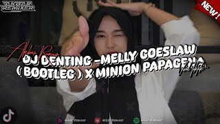 DJ DENTING MELLY GOESLAW  BOOTLEG  X MINION PAPAGENA Akbar Remixer [upl. by Swarts]