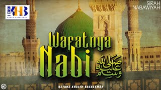 Sirah Nabawiyah 25  Wafatnya Nabi Sallallahu Alaihi Wasalam  Khalid Basalamah [upl. by Hanni]