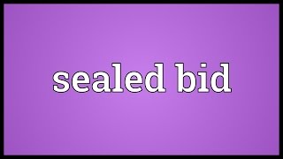 Sealed bid Meaning [upl. by Mcmahon]