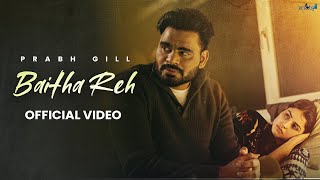 Baitha Reh  Prabh Gill official video Latest Punjabi Song 2024  New Punjabi Song 2024 [upl. by Negah]