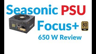 ✅Seasonic FOCUS Plus GOLD  650 Watt 80 Power Supply  Review [upl. by Eilssel]