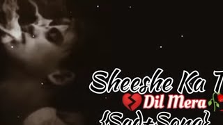 Sheeshe Ka Tha Dil Mera🥀💔😔 SadSong hindi song old is goldsad song viral surprise me like😭🙏😥 [upl. by Llenahs897]