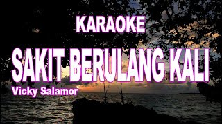 KARAOKE  SAKIT BERULANG KALI  VICKY SALAMOR [upl. by Carling]