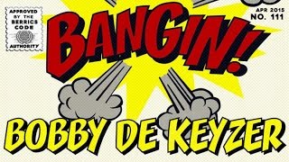 Bobby de Keyzer  Bangin [upl. by Abbott738]