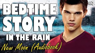 New Moon Audiobook with rain sounds Part 3  Relaxing ASMR Bedtime Story British Male Voice [upl. by Okomom]