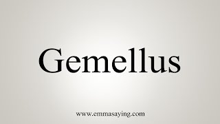 How To Say Gemellus [upl. by Eseneg]