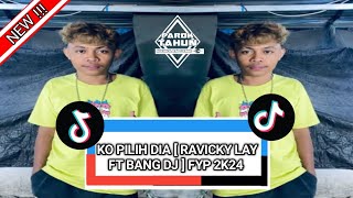 KO PILIH DIA  RAVICKY LAY FT BANG DJ FYP 2K24 [upl. by Nioe]