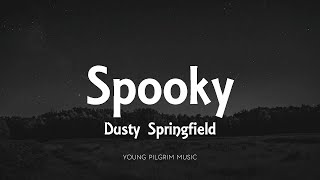 Dusty Springfield  Spooky Lyrics [upl. by Marigolde]