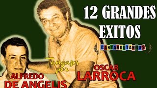 ALFREDO DE ANGELIS  OSCAR LARROCA  12 GRANDES EXITOS Vol 1  por CANTANDO TANGOS 1951  1958 [upl. by Animahs]