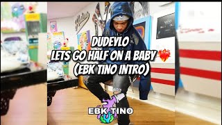 DudeyloLets Go Half On A Baby Ebk Tino Intro [upl. by Yditsahc]