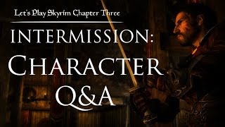 Lets Play Skyrim Chapter Three  Intermission  Character QampA [upl. by Malamut]