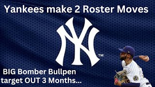 YANKEES MAKE 2 ROSTER MOVES  Big Bullpen Target to miss 3 Months [upl. by Esyli]